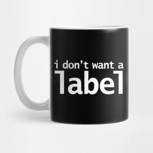 I Don't Want a Label Mug